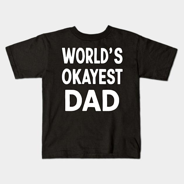 World's Okeyest Dad Kids T-Shirt by NomiCrafts